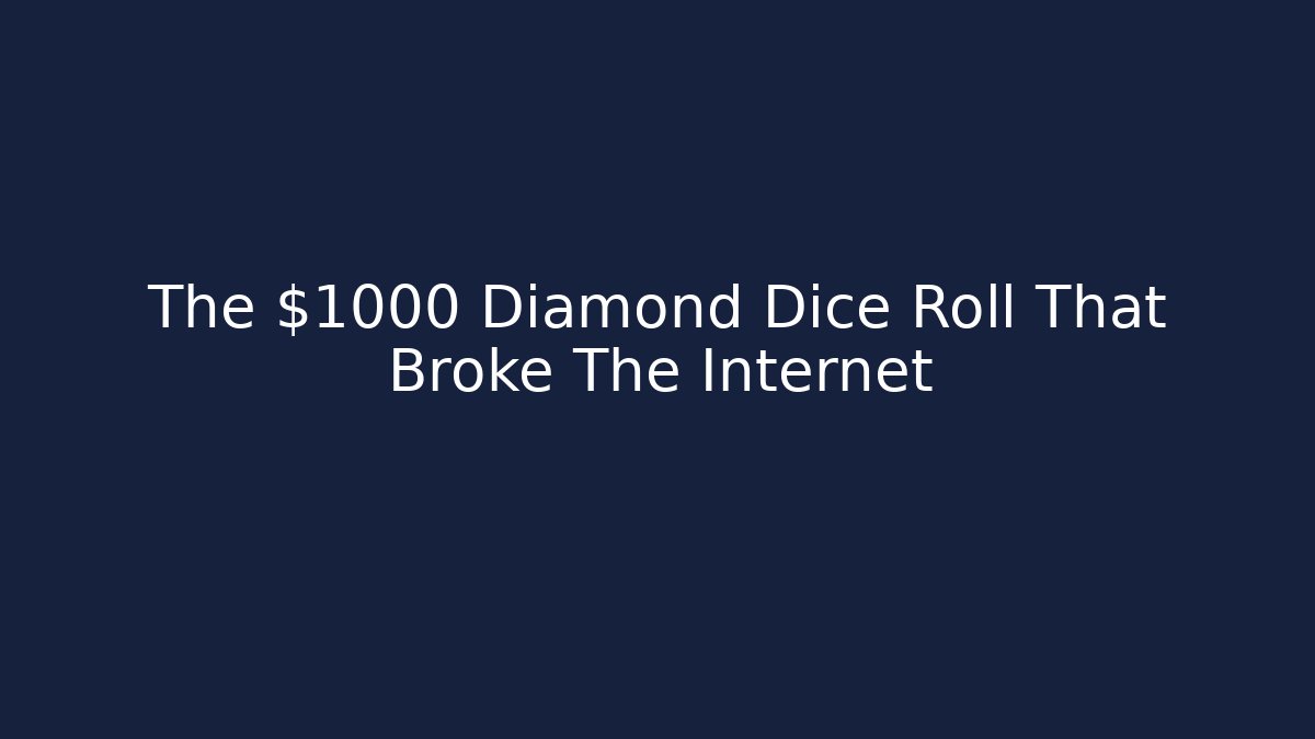 The $1000 Diamond Dice Roll That Broke The Internet
