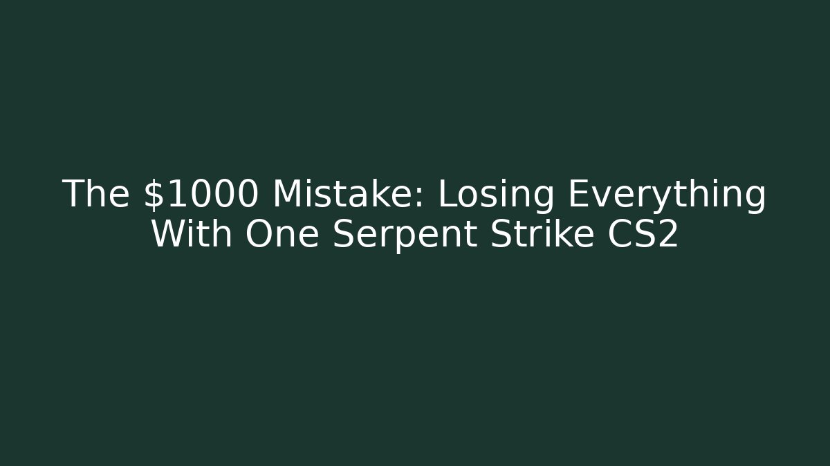 The $1000 Mistake: Losing Everything With One Serpent Strike CS2 - Vintage E-Juice