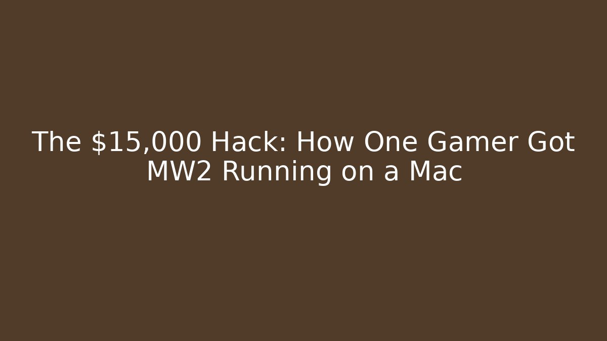 The $15,000 Hack: How One Gamer Got MW2 Running on a Mac