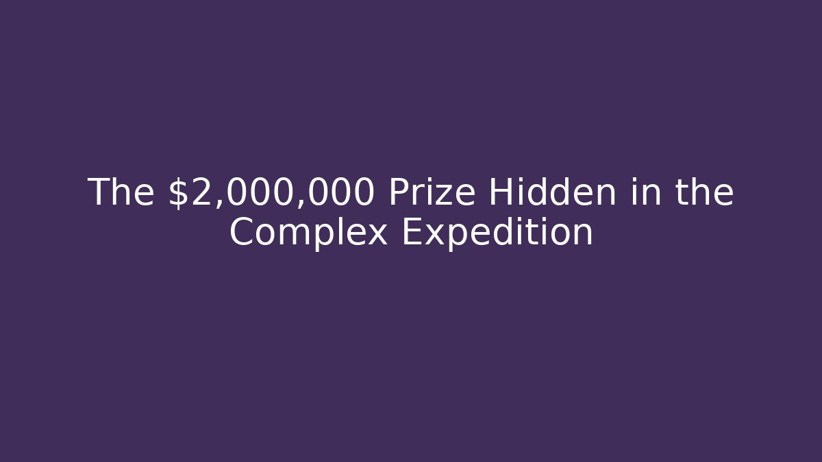 The $2,000,000 Prize Hidden in the Complex Expedition