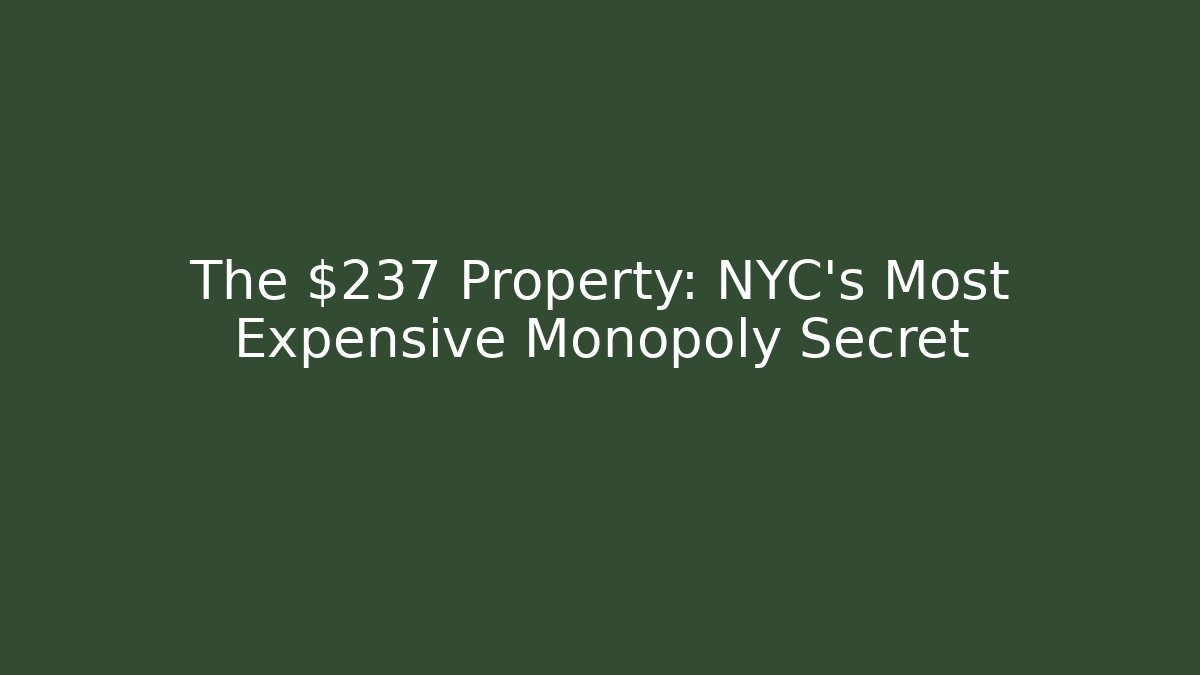 The $237 Property: NYC's Most Expensive Monopoly Secret - Vintage E-Juice