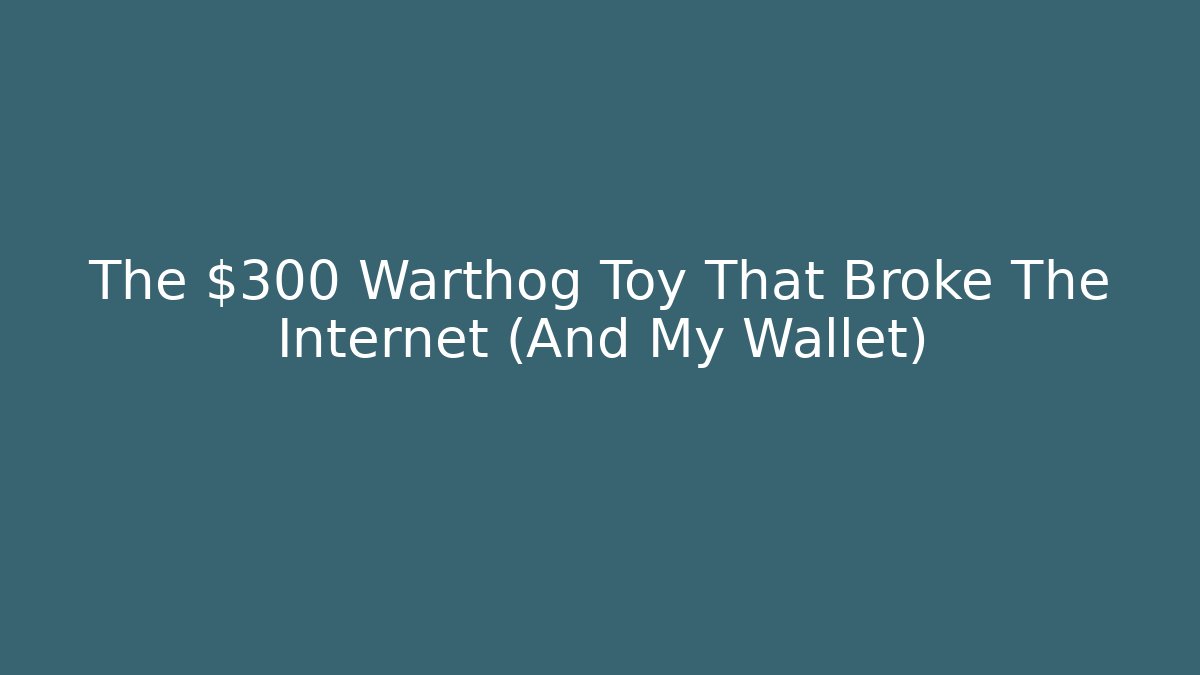 The $300 Warthog Toy That Broke The Internet (And My Wallet)