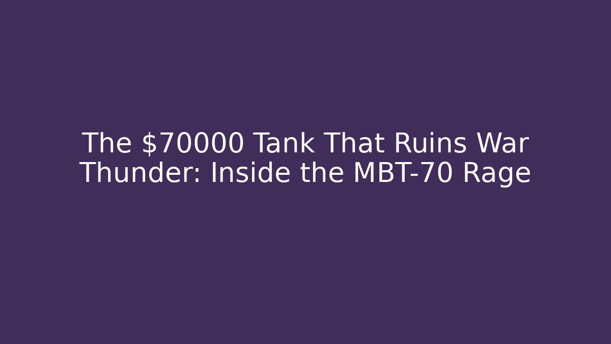 The $70000 Tank That Ruins War Thunder: Inside the MBT-70 Rage