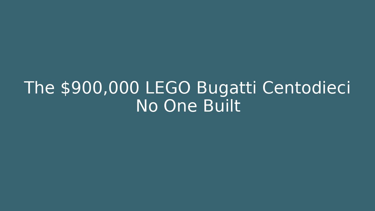 The $900,000 LEGO Bugatti Centodieci No One Built