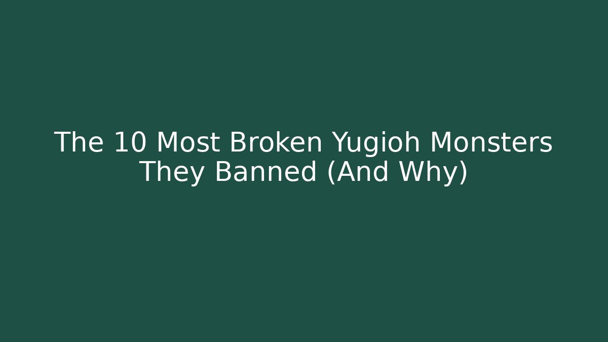 The 10 Most Broken Yugioh Monsters They Banned (And Why)