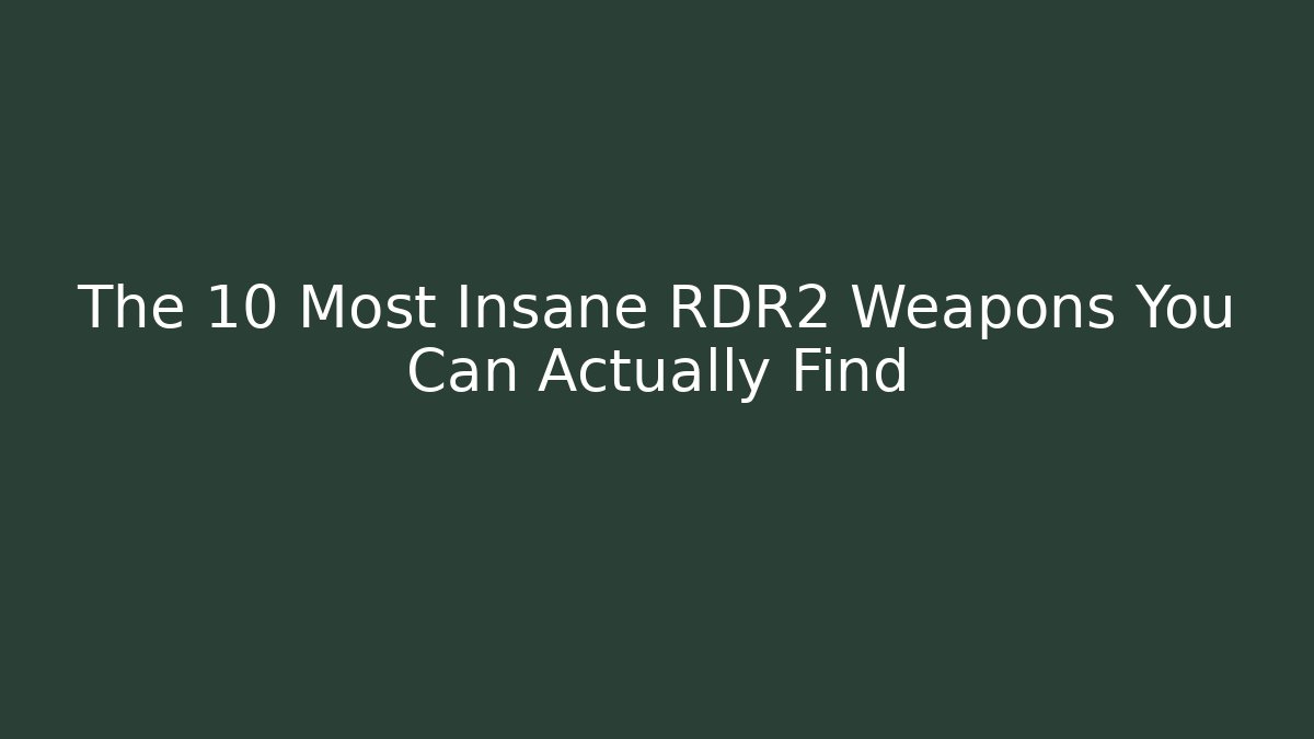 The 10 Most Insane RDR2 Weapons You Can Actually Find