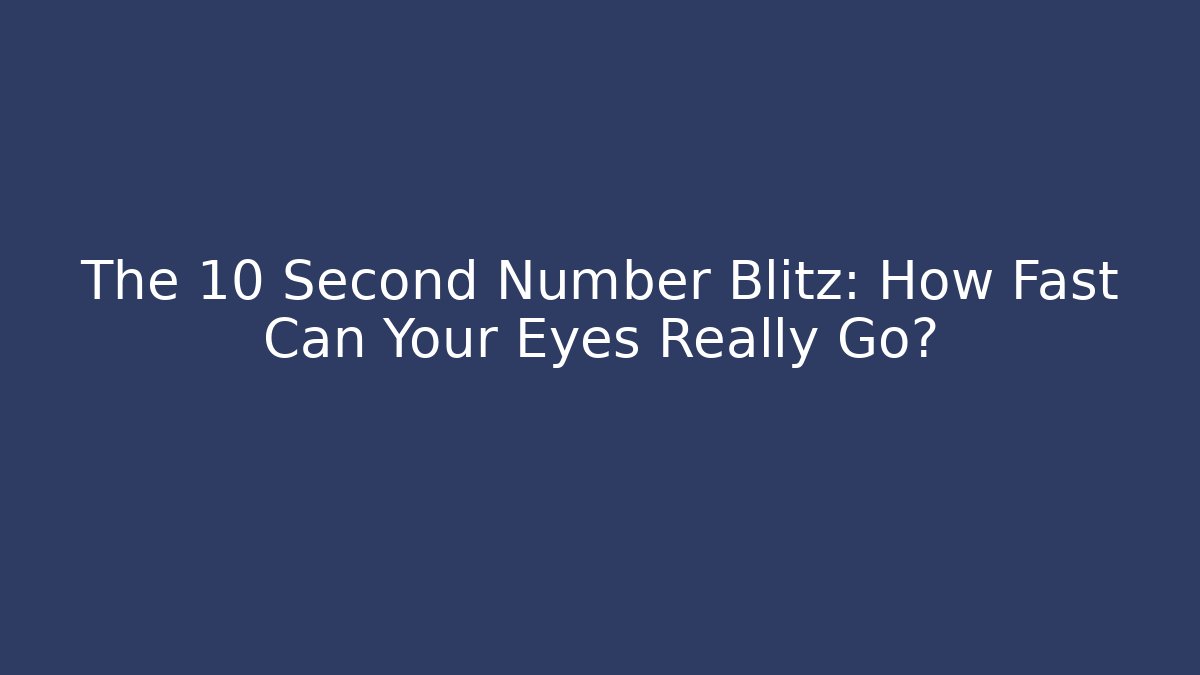 The 10 Second Number Blitz: How Fast Can Your Eyes Really Go?