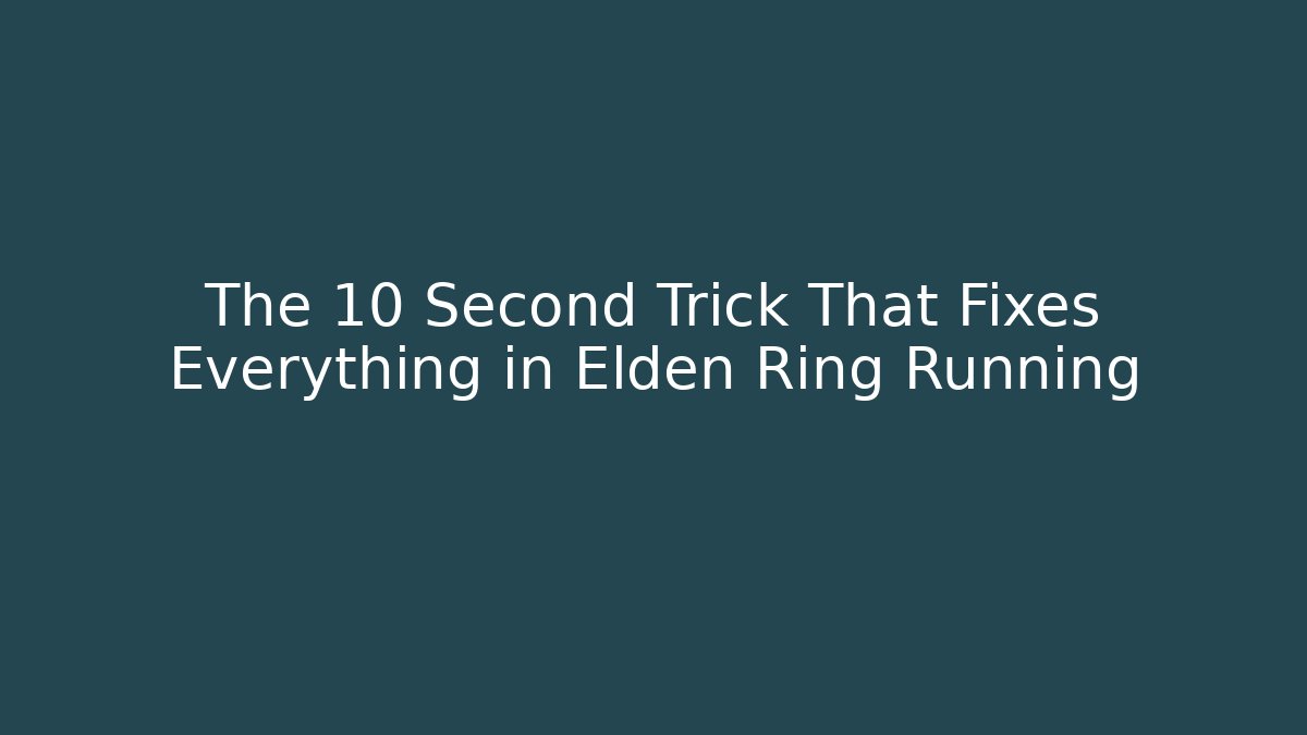 The 10 Second Trick That Fixes Everything in Elden Ring Running
