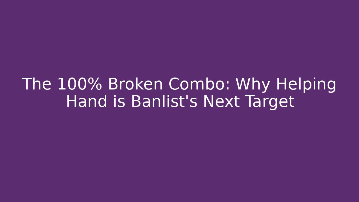 The 100% Broken Combo: Why Helping Hand is Banlist's Next Target