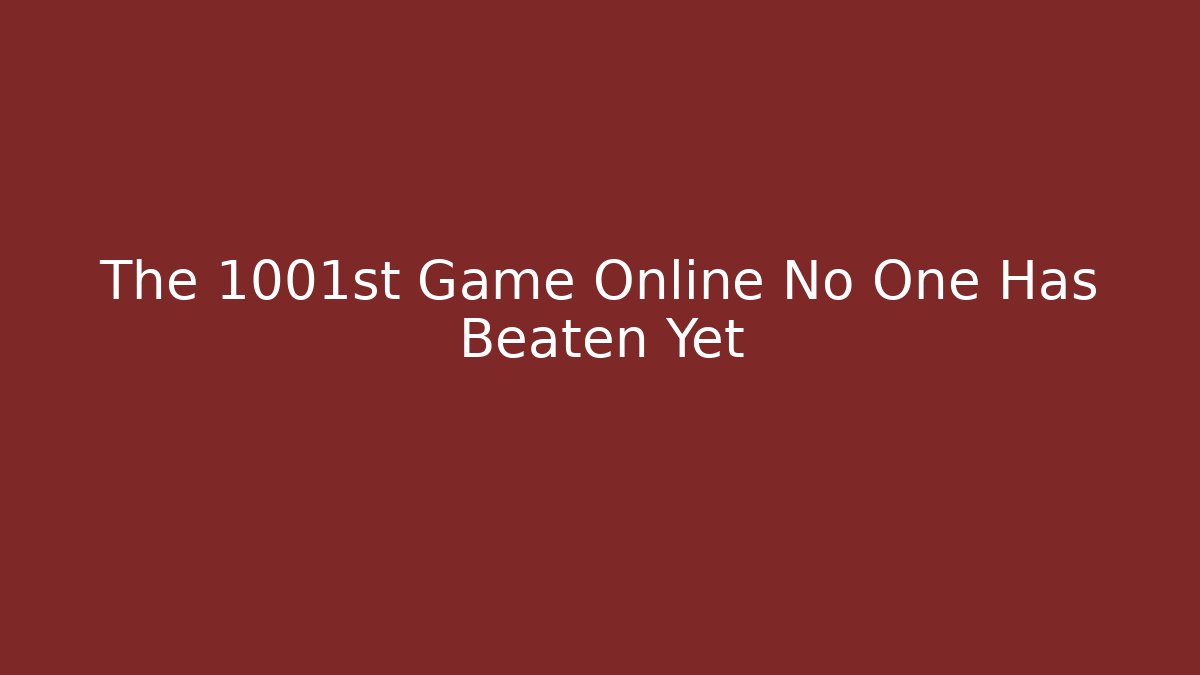 The 1001st Game Online No One Has Beaten Yet - Vintage E-Juice