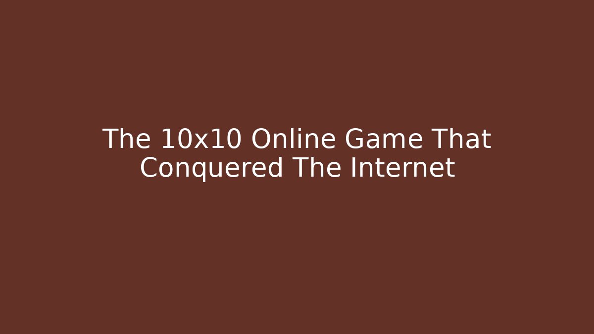 The 10x10 Online Game That Conquered The Internet
