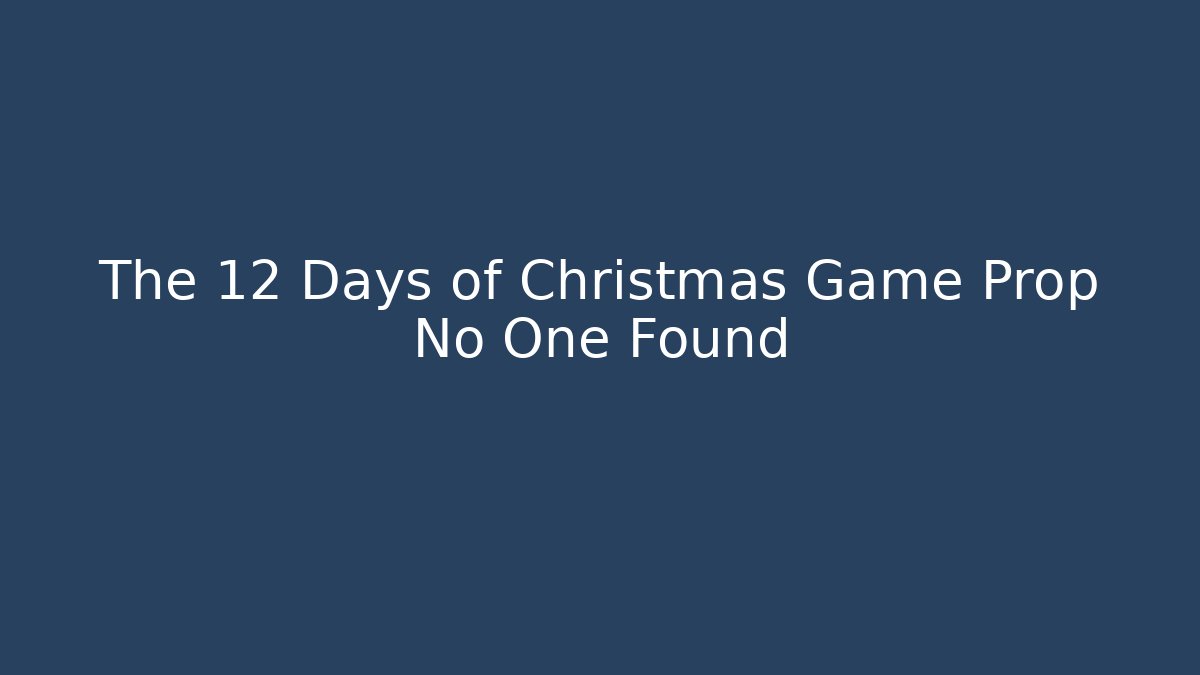 The 12 Days of Christmas Game Prop No One Found