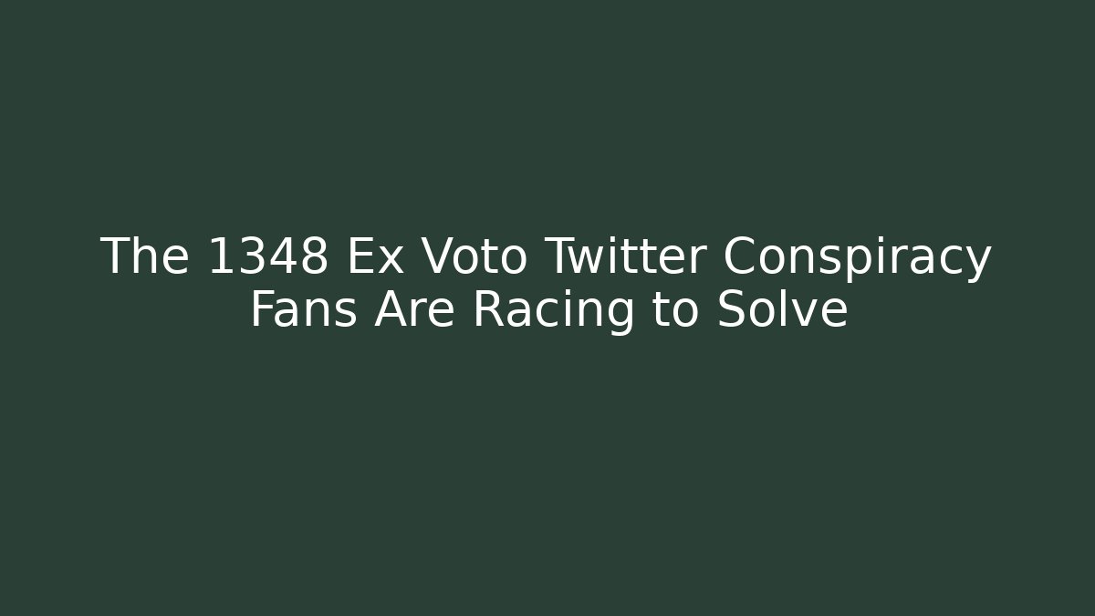 The 1348 Ex Voto Twitter Conspiracy Fans Are Racing to Solve