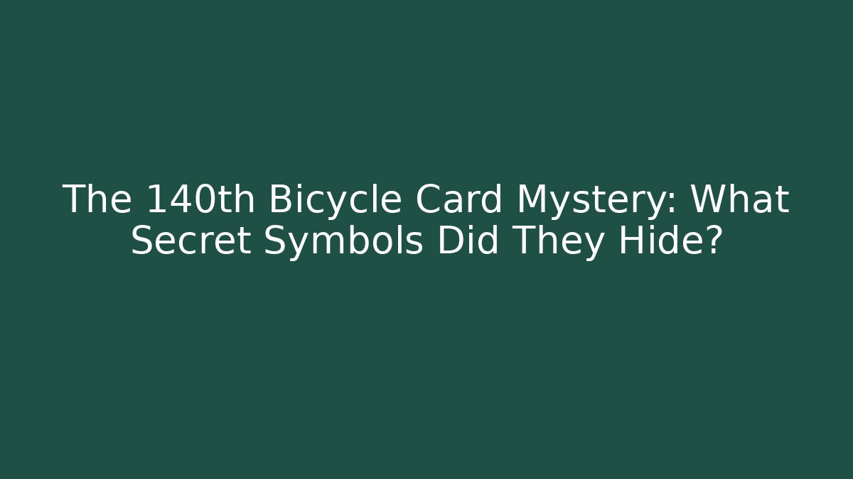 The 140th Bicycle Card Mystery: What Secret Symbols Did They Hide?
