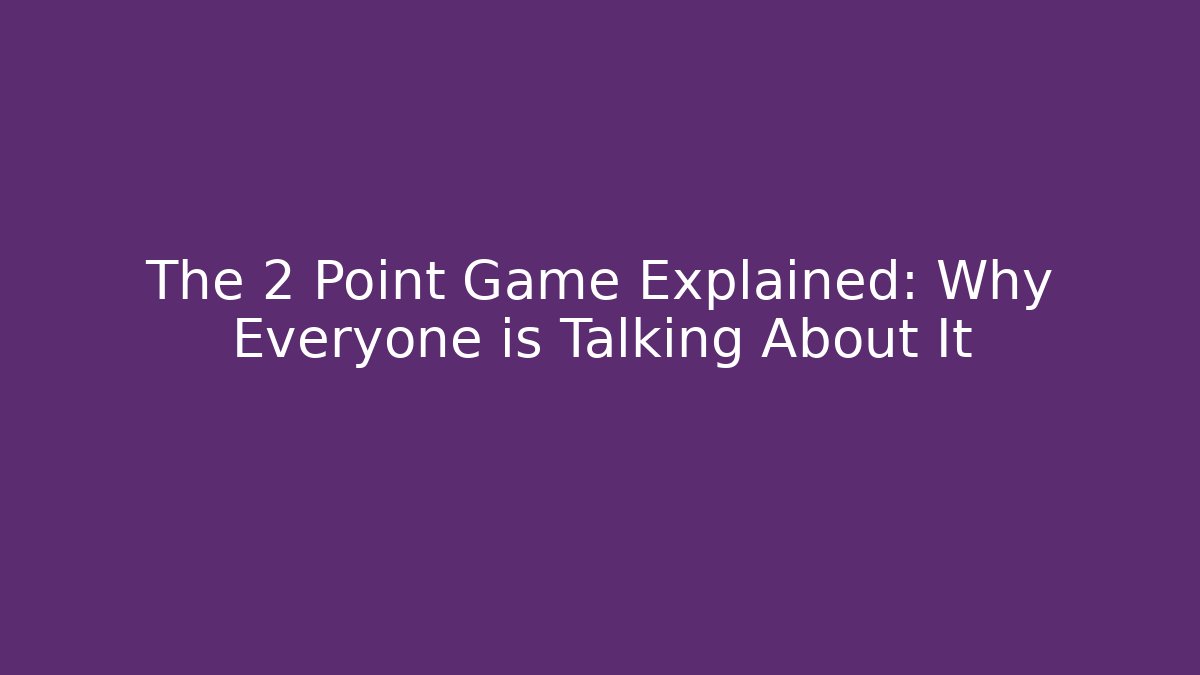 The 2 Point Game Explained: Why Everyone is Talking About It
