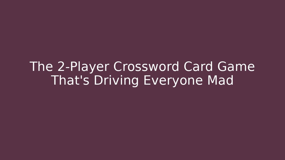 The 2-Player Crossword Card Game That's Driving Everyone Mad