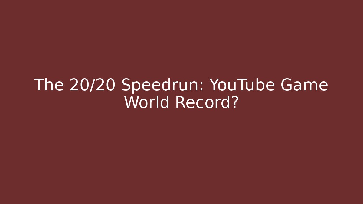 The 20/20 Speedrun: YouTube Game World Record? - Vintage E-Juice