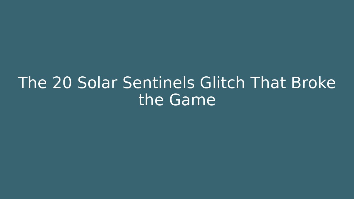 The 20 Solar Sentinels Glitch That Broke the Game