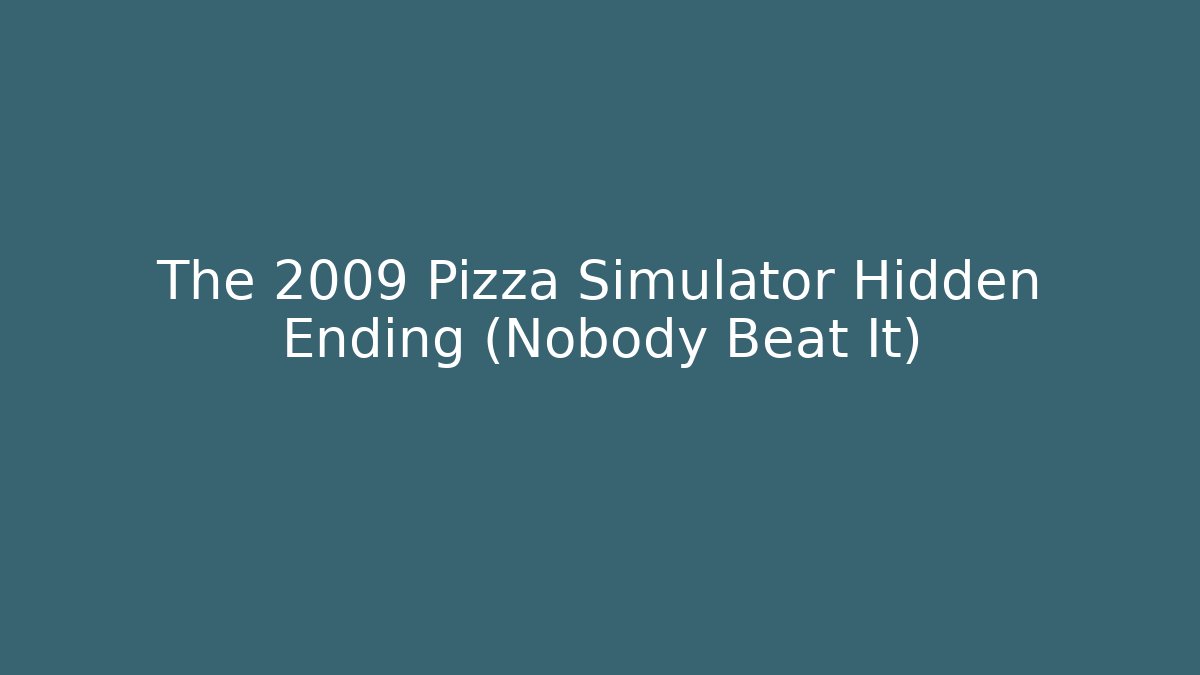 The 2009 Pizza Simulator Hidden Ending (Nobody Beat It)