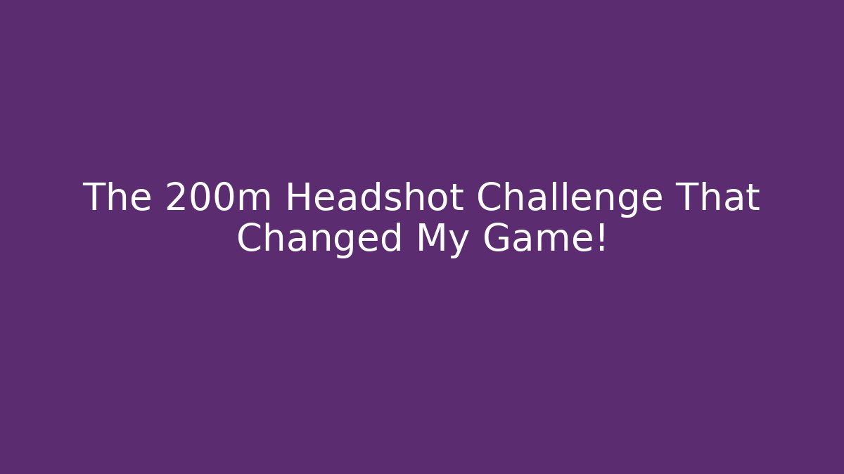 The 200m Headshot Challenge That Changed My Game!