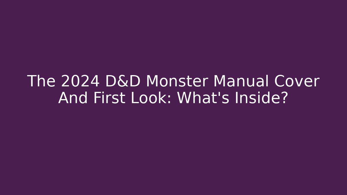 The 2024 D&D Monster Manual Cover And First Look: What's Inside?