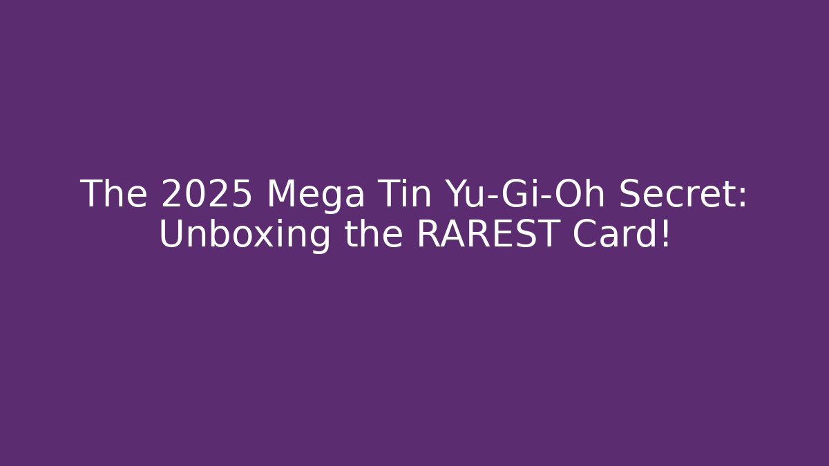 The 2025 Mega Tin Yu-Gi-Oh Secret: Unboxing the RAREST Card!