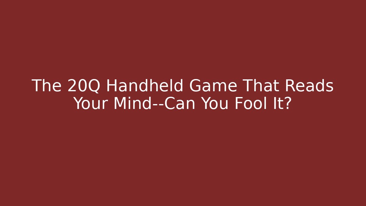 The 20Q Handheld Game That Reads Your Mind—Can You Fool It?