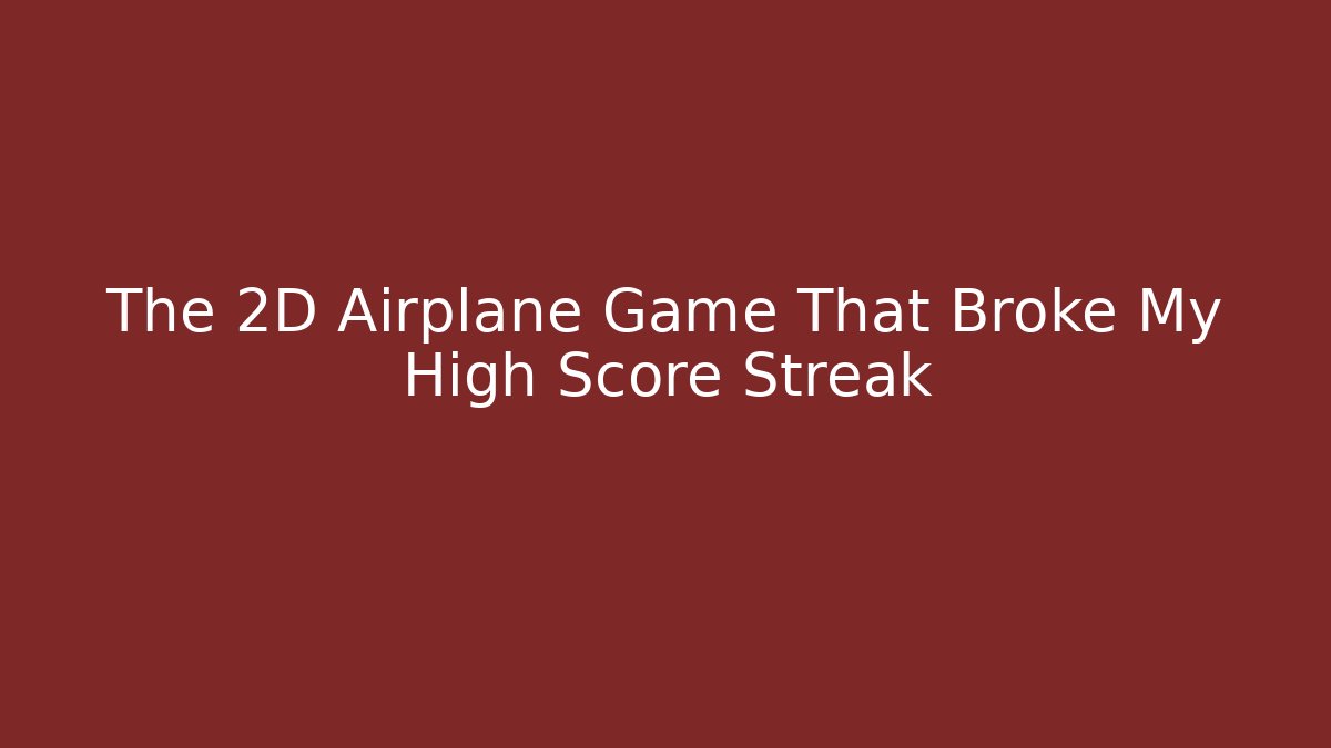The 2D Airplane Game That Broke My High Score Streak