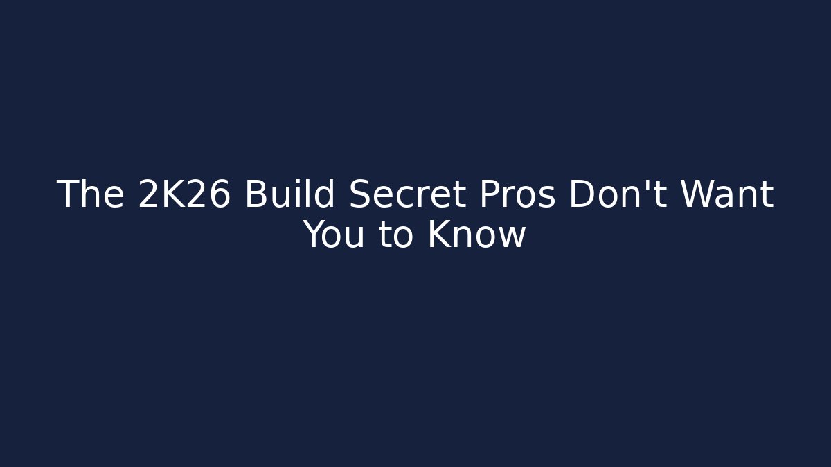 The 2K26 Build Secret Pros Don't Want You to Know