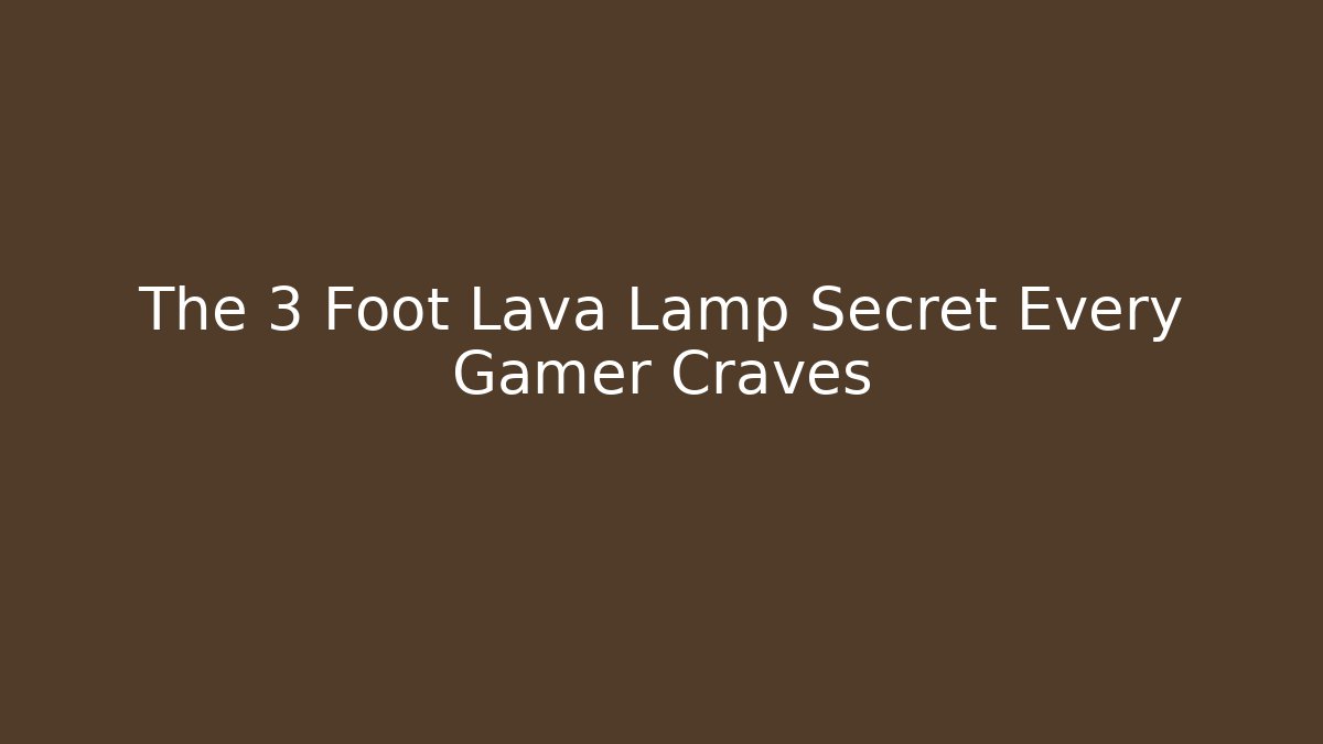 The 3 Foot Lava Lamp Secret Every Gamer Craves