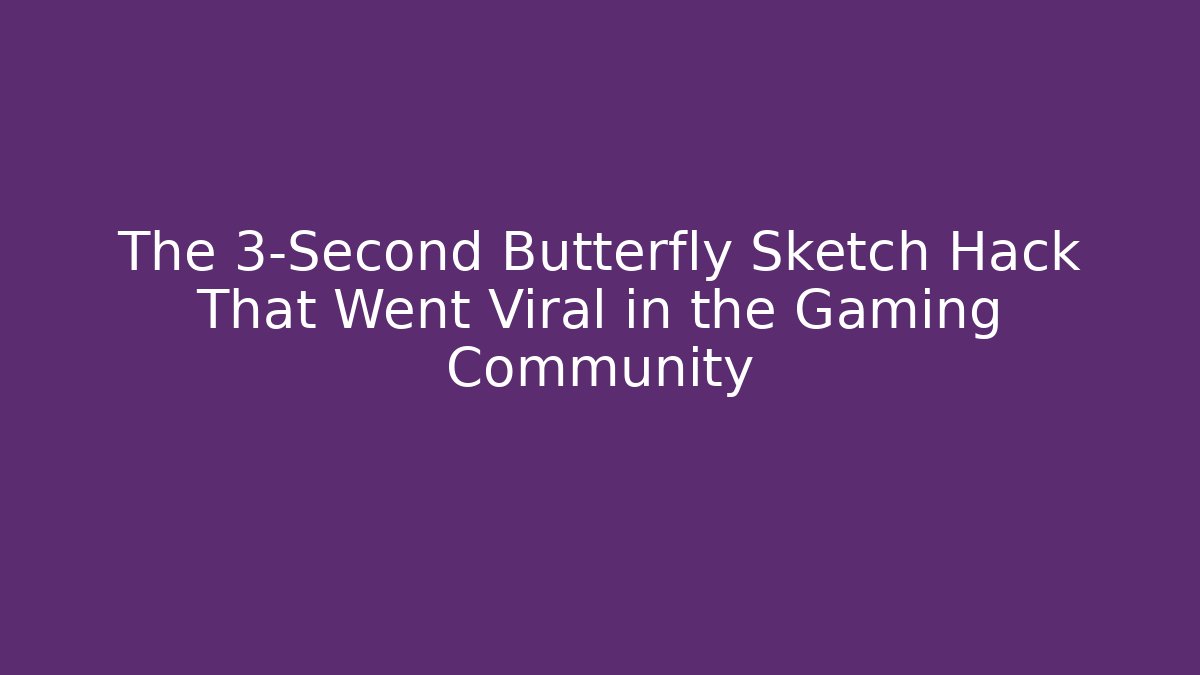The 3-Second Butterfly Sketch Hack That Went Viral in the Gaming Community