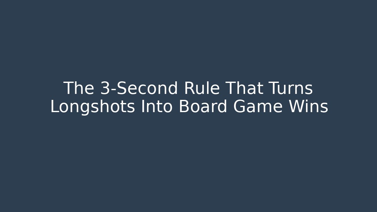 The 3-Second Rule That Turns Longshots Into Board Game Wins