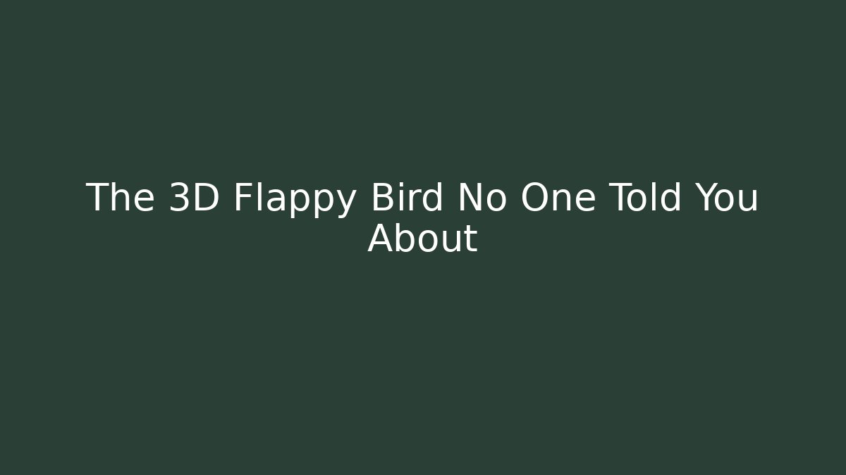 The 3D Flappy Bird No One Told You About