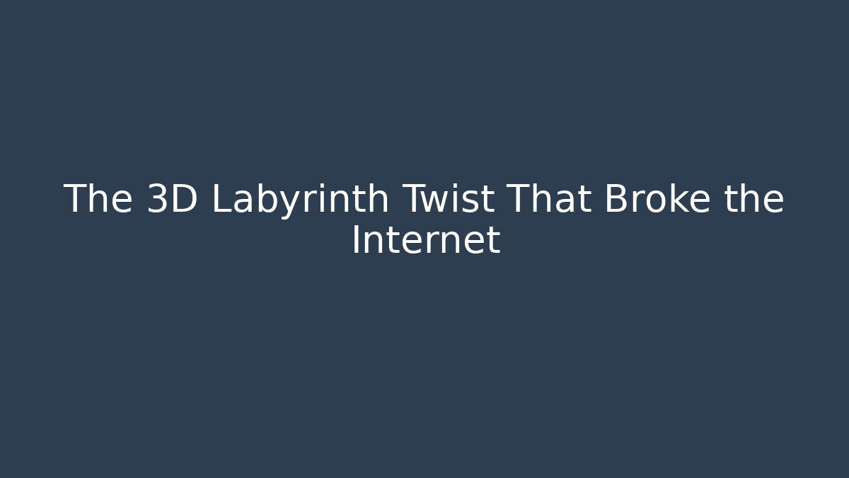 The 3D Labyrinth Twist That Broke the Internet - Vintage E-Juice
