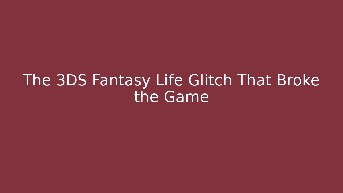 The 3DS Fantasy Life Glitch That Broke the Game