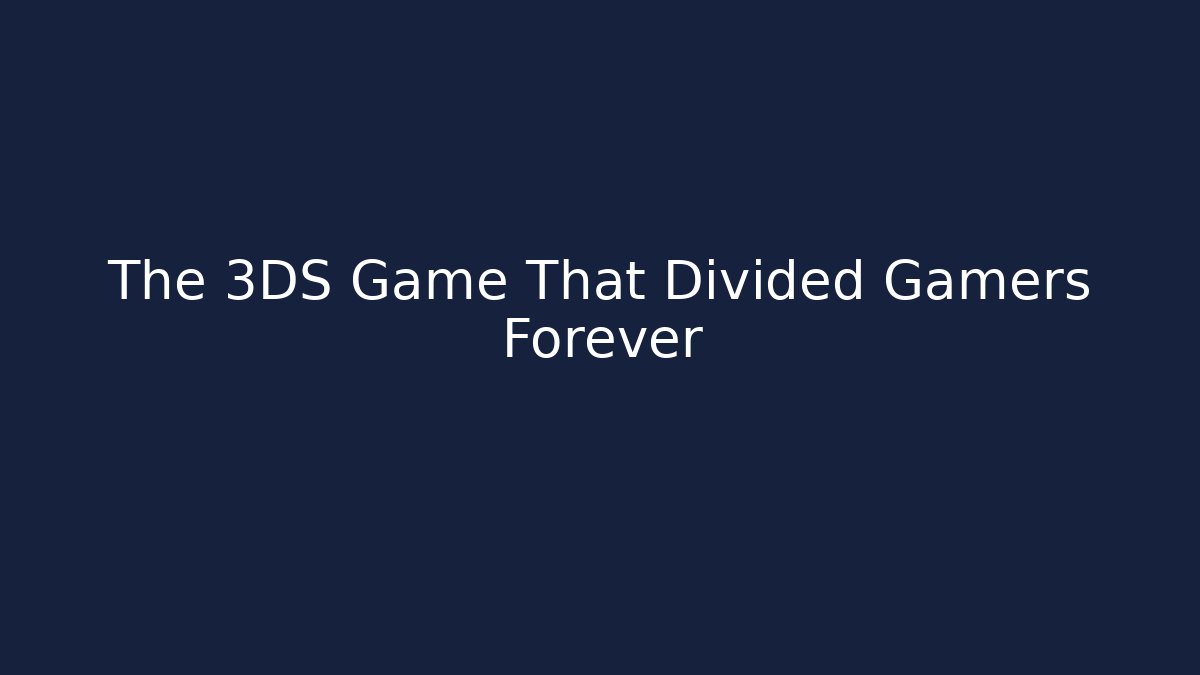 The 3DS Game That Divided Gamers Forever