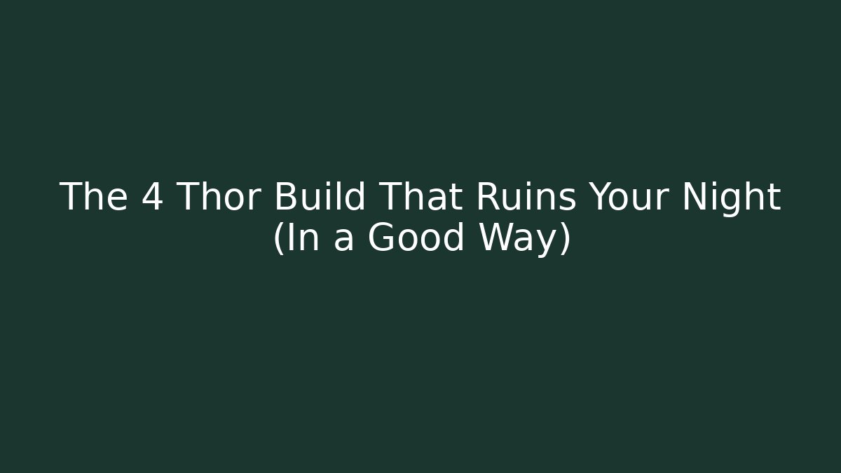 The 4 Thor Build That Ruins Your Night (In a Good Way)