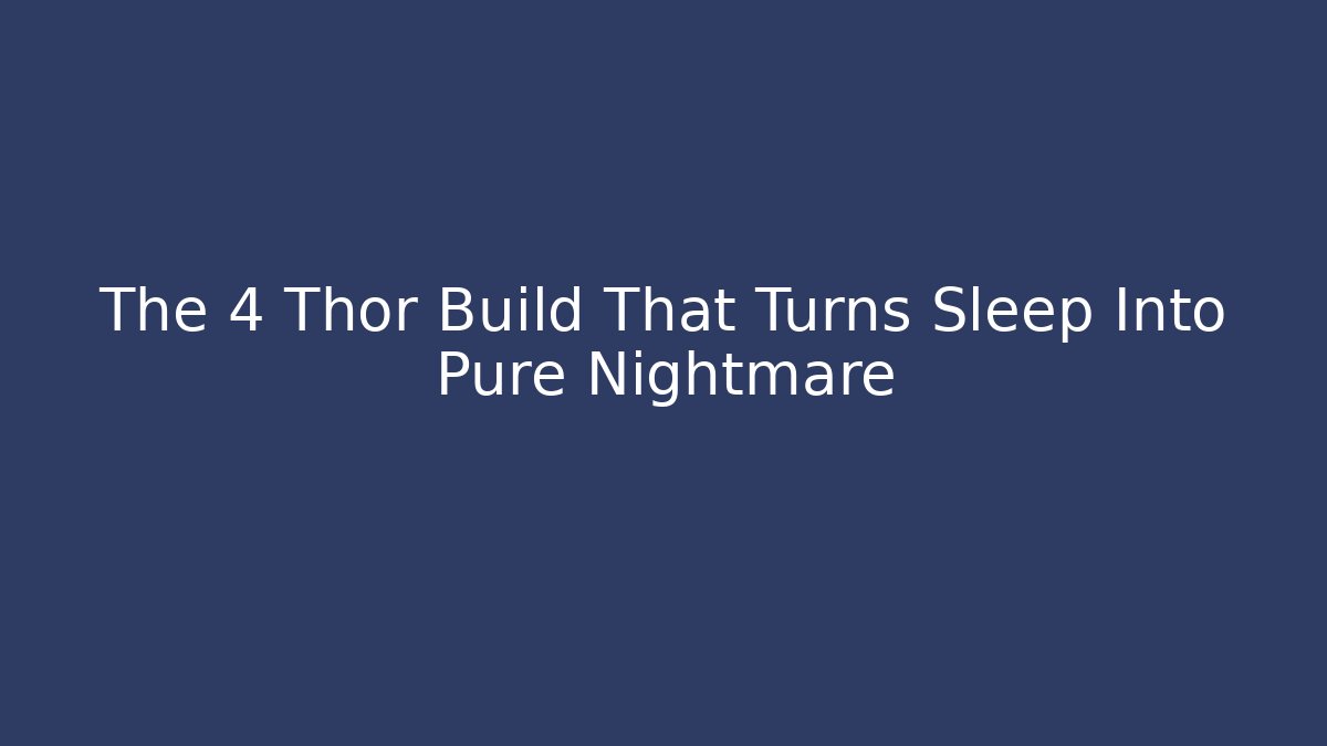 The 4 Thor Build That Turns Sleep Into Pure Nightmare