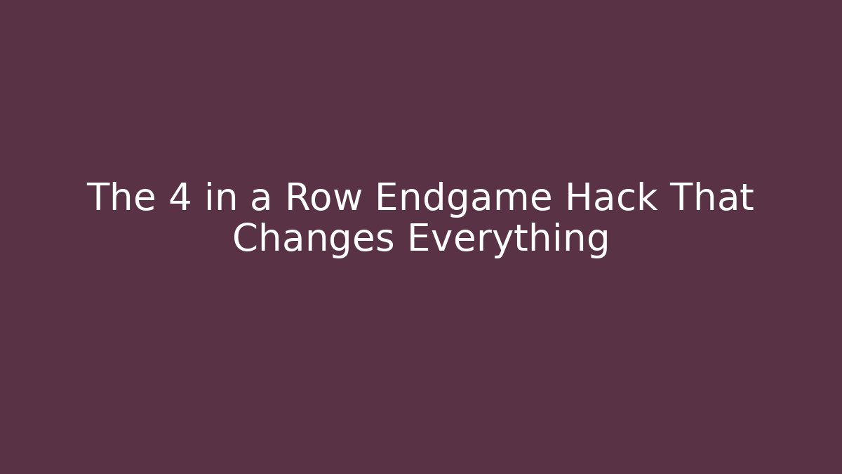 The 4 in a Row Endgame Hack That Changes Everything