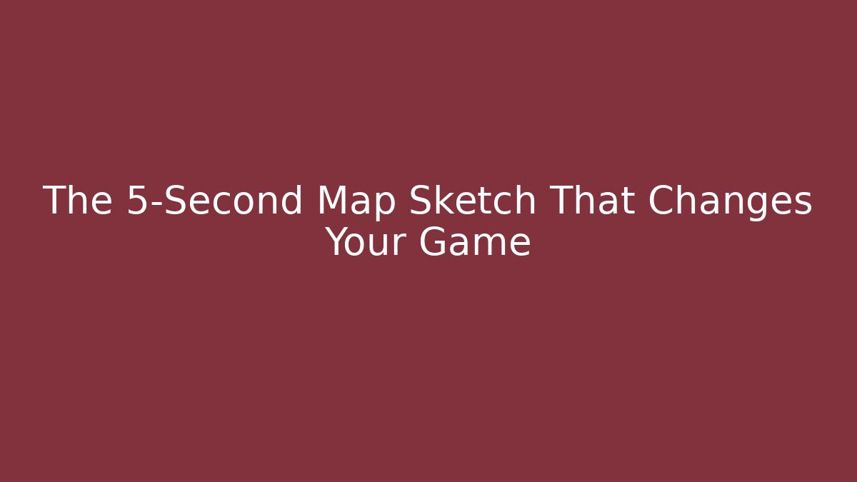 The 5-Second Map Sketch That Changes Your Game - Vintage E-Juice
