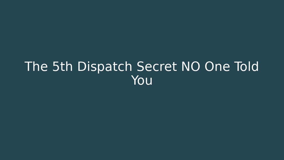 The 5th Dispatch Secret NO One Told You