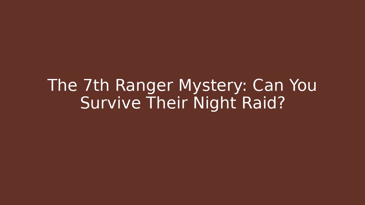The 7th Ranger Mystery: Can You Survive Their Night Raid?