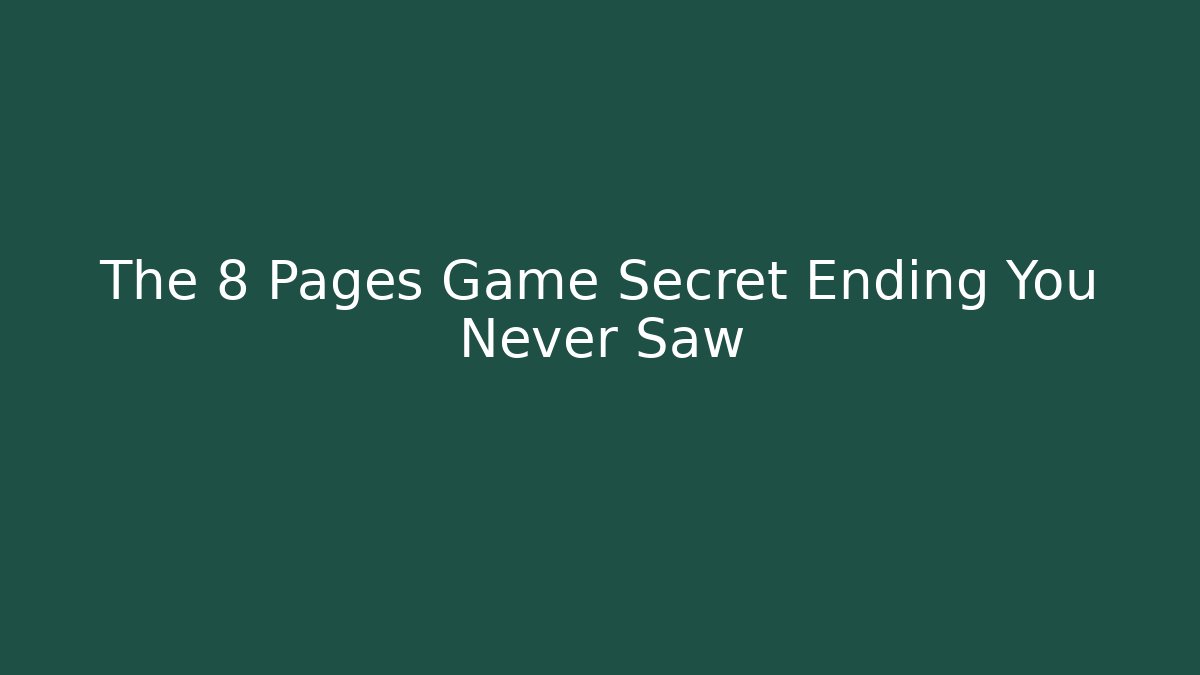 The 8 Pages Game Secret Ending You Never Saw