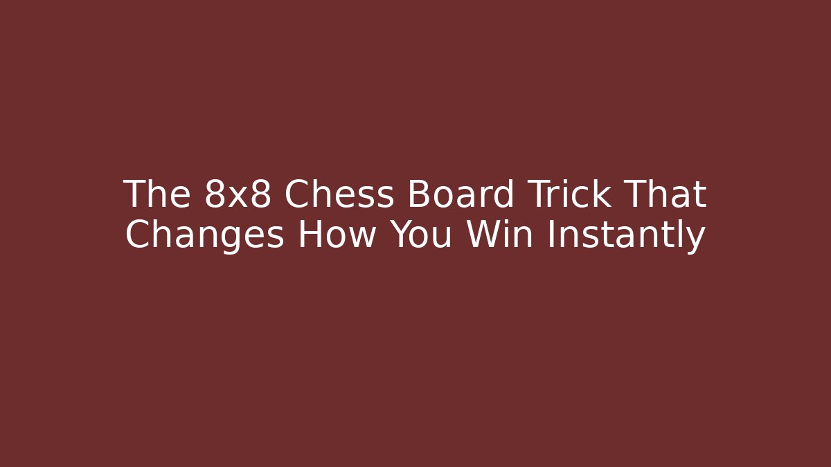 The 8x8 Chess Board Trick That Changes How You Win Instantly