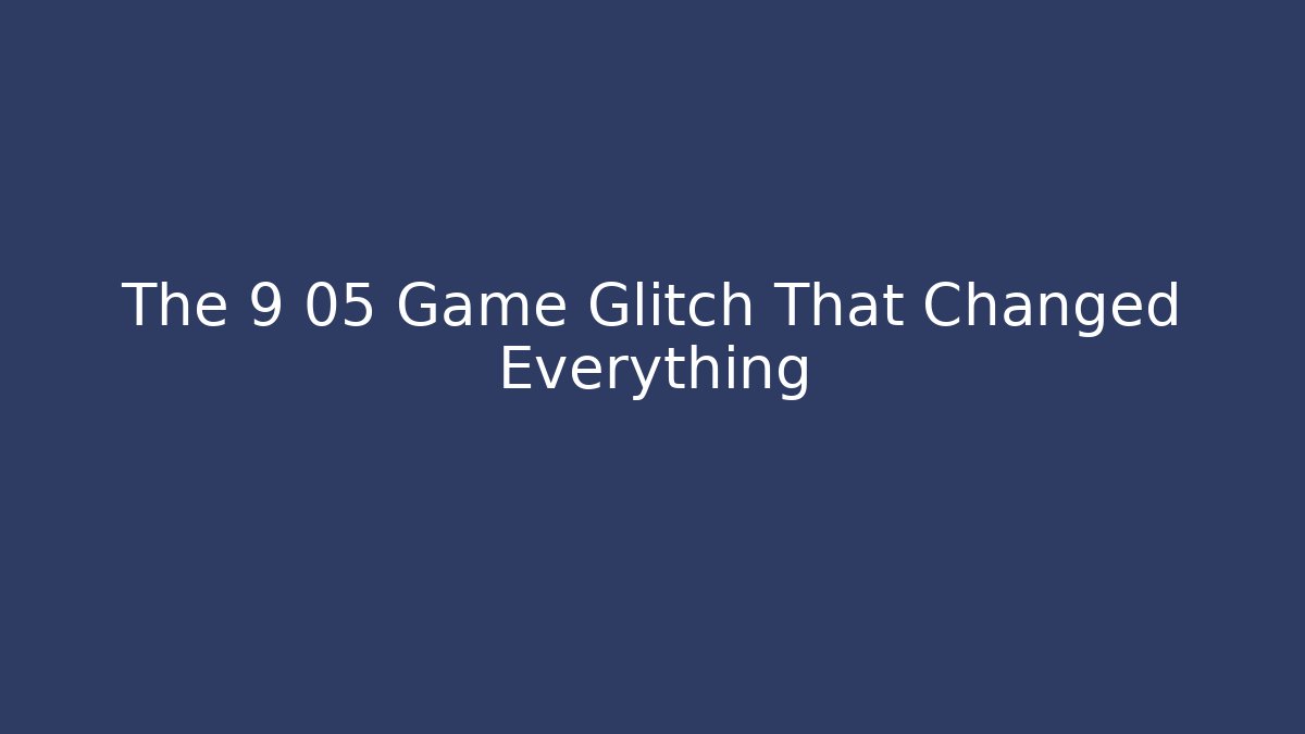 The 9 05 Game Glitch That Changed Everything - Vintage E-Juice