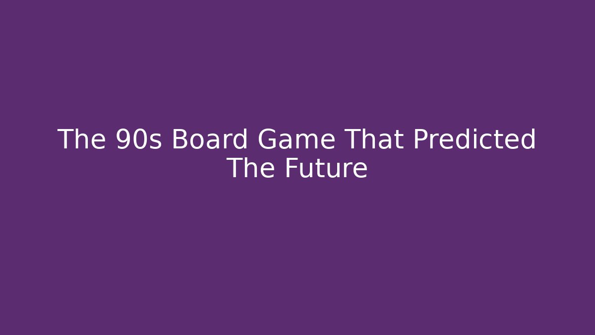 The 90s Board Game That Predicted The Future