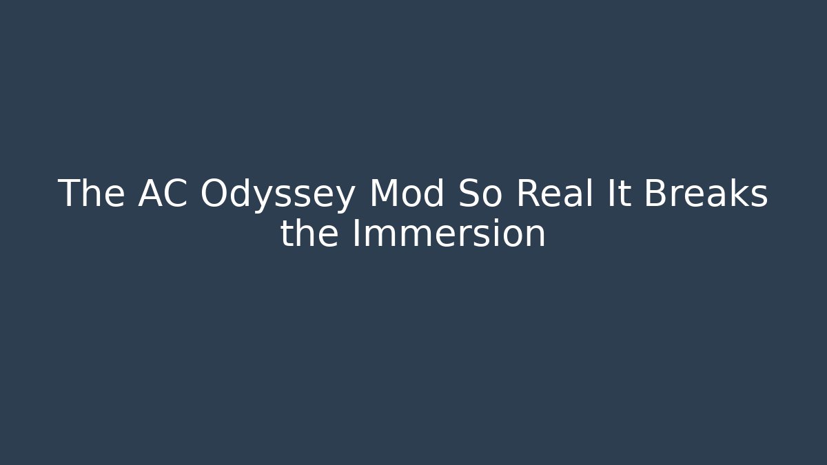 The AC Odyssey Mod So Real It Breaks the Immersion