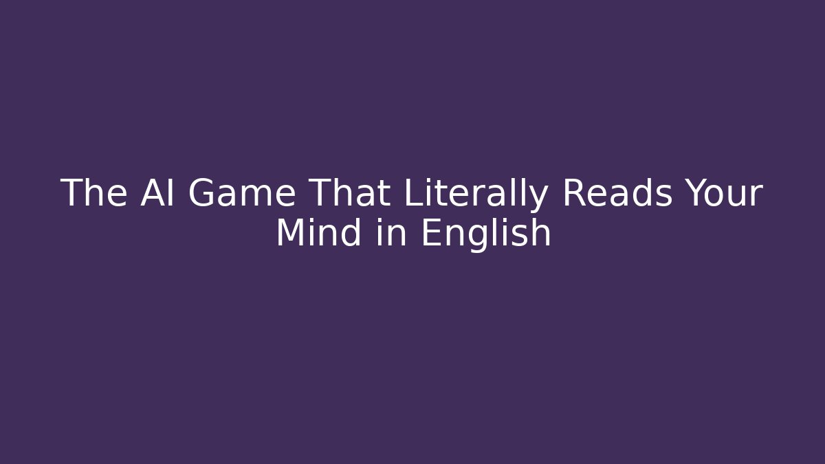 The AI Game That Literally Reads Your Mind in English
