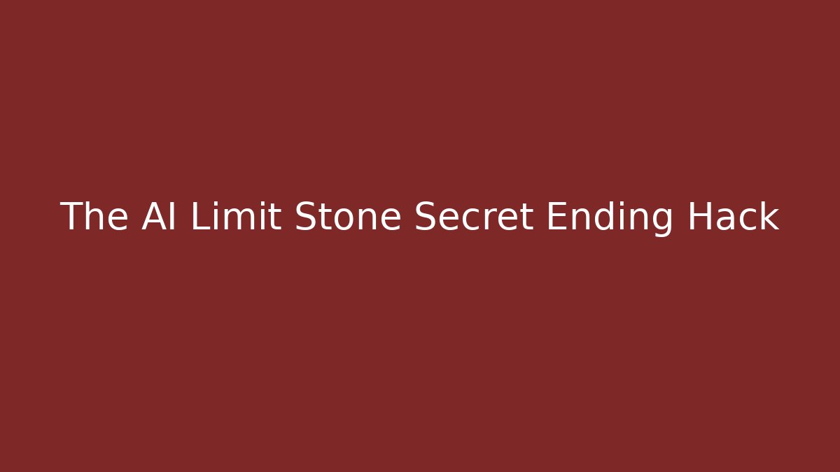 The AI Limit Stone Secret Ending Hack