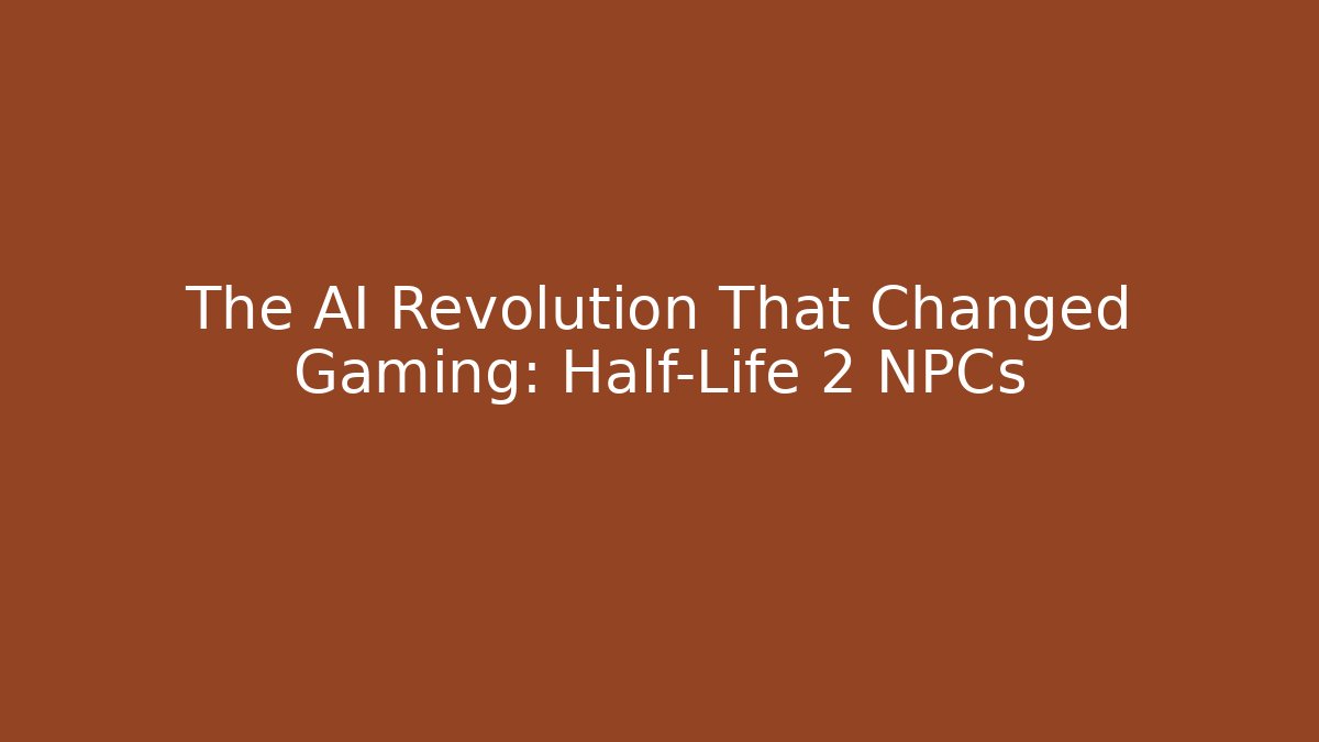 The AI Revolution That Changed Gaming: Half-Life 2 NPCs